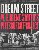 Dream street : W. Eugene Smith's Pittsburgh project /