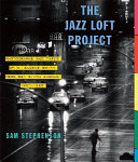The jazz loft project : photographs and tapes of W. Eugene Smith from 821 Sixth Avenue, 1957-1965 /