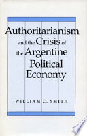 Authoritarianism and the crisis of the Argentine political economy /
