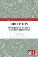 Queer rebels : rewriting literary traditions in contemporary Spanish novels /