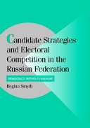 Candidate strategies and electoral competition in the Russian Federation : democracy without foundation /