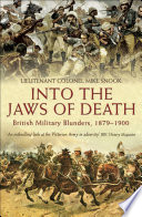 Into the jaws of death : British military blunders, 1879-1900 /