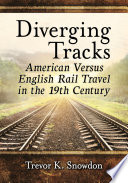 Diverging tracks : American versus English rail travel in the 19th century /