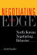 Negotiating on the edge : North Korean negotiating behavior /