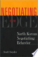 Negotiating on the edge North Korean negotiating behavior /