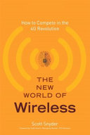 The new world of wireless : how to compete in the 4G revolution /
