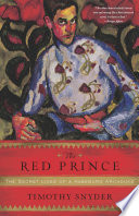 The Red Prince : the secret lives of a Habsburg archduke /
