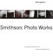 Robert Smithson : photo works /