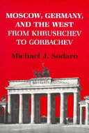 Moscow, Germany, and the West from Khrushchev to Gorbachev /