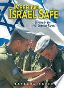 Keeping Israel safe : serving in the Israel Defense Forces /