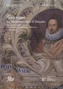 La Serenissima e il Ducato : arte, diplomazia e mercato nel carteggio tra Venezia e Mantova (1613-1630) /