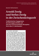 Arnold Zweig und Stefan Zweig in der Zwischenkriegszeit : publizistisches Engagement, Beziehungsgeschichte und literaturwissenschaftliche Rezeption bis in das 21. Jahrhundert /