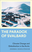 The paradox of Svalbard : climate change and globalisation in the Arctic /