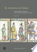 El cronista de China Juan González de Mendoza, entre la misión, el imperio y la historia /
