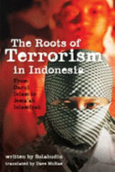 The roots of terrorism in Indonesia : from Darul Islam to Jema'ah Islamiyah /