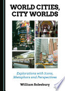 World cities, city worlds : explorations with icons, metaphors and perspectives /