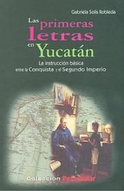 Las primeras letras en Yucatán : la instrucción básica entre la Conquista y el Segundo Imperio /