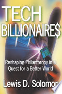 Tech billionaire$ : reshaping philanthropy in a quest for a better world /