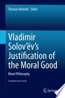 Vladimir Solov'ëv's Justification of the moral good : moral philosophy /