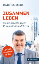 Zusammen leben : Meine Rezepte gegen Kriminalität und Terror /