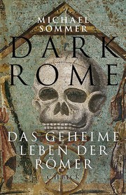 Dark Rome : das geheime Leben der Römer /