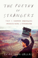 The poetry of strangers : what I learned traveling America with a typewriter /