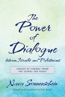 The power of dialogue between Israelis and Palestinians : stories of change from the School for Peace /