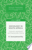 Sociology in South Africa : colonial, apartheid and democratic forms /