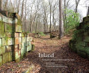 Inland : the abandoned canals of the Schuylkill Navigation /