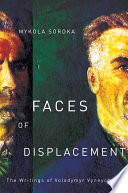 Faces of displacement : the writings of Volodymyr Vynnychenko /
