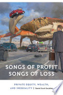 Songs of profit, songs of loss : private equity, wealth, and inequality /
