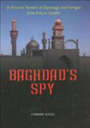 Baghdad's spy : a personal memoir of espionage and intrigue from Iraq to London /