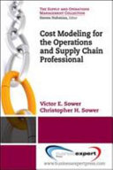 Better business decisions using cost modeling : for procurement, operations, and supply chain professionals /