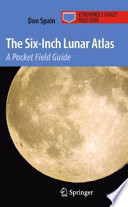 The six-inch lunar atlas a pocket field guide /