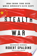 Stealth war : how China took over while America's elite slept /