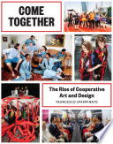 Come together : the rise of cooperative art and design /