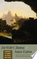 DeWitt Clinton and Amos Eaton : geology and power in early New York /