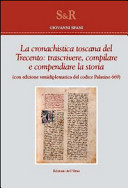 La cronachistica toscana del Trecento : trascrivere, compilare e compendiare la storia : con edizione semidiplomatica del codice Palatino 669 /