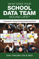 What does your school data team sound like? a framework to improve the conversation around data /