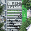 Walkable city rules : 101 steps to making better places /