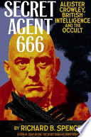 Secret agent 666 : Aleister Crowley, British intelligence and the occult /