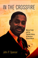 In the crossfire : Marcus Foster and the troubled history of American school reform /