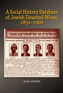 A social history database of East European Jewish deserted wives, 1851-1900 /