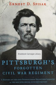 Pittsburgh's forgotten Civil War regiment : a history of the 62nd Pennsylvania Volunteer Infantry & the men who served with distinction /