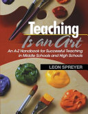 Teaching is an art : an A-Z handbook for successful teaching in middle schools and high schools /