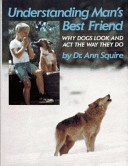 Understanding man's best friend : why dogs look and act the way they do /