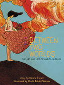 Between two worlds : the art and life of Amrita Sher-Gil /