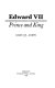 Edward VII : prince and king /
