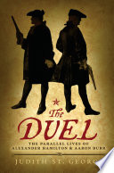 The duel : the parallel lives of Alexander Hamilton & Aaron Burr /