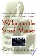 Walking in the sacred manner : healers, dreamers, and pipe carriers--medicine women of the Plains Indians /